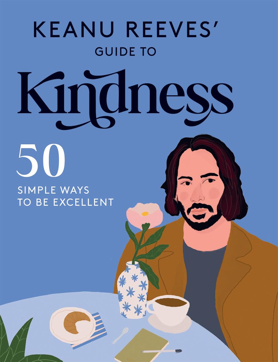 Keanu Reeves&#39; Guide To Kindness