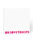 OkLoveYouBye Chunky Notepad