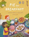 Pie for Breakfast: Simple Baking Recipes for Kids