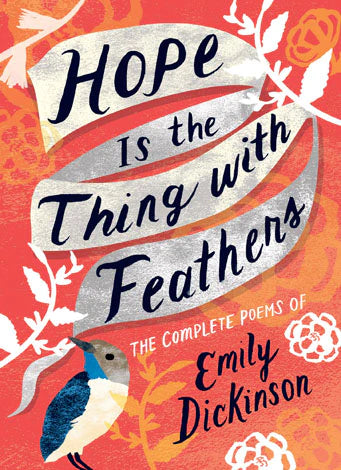 Hope Is the Thing with Feathers: the Complete Poems of Emily Dickinson