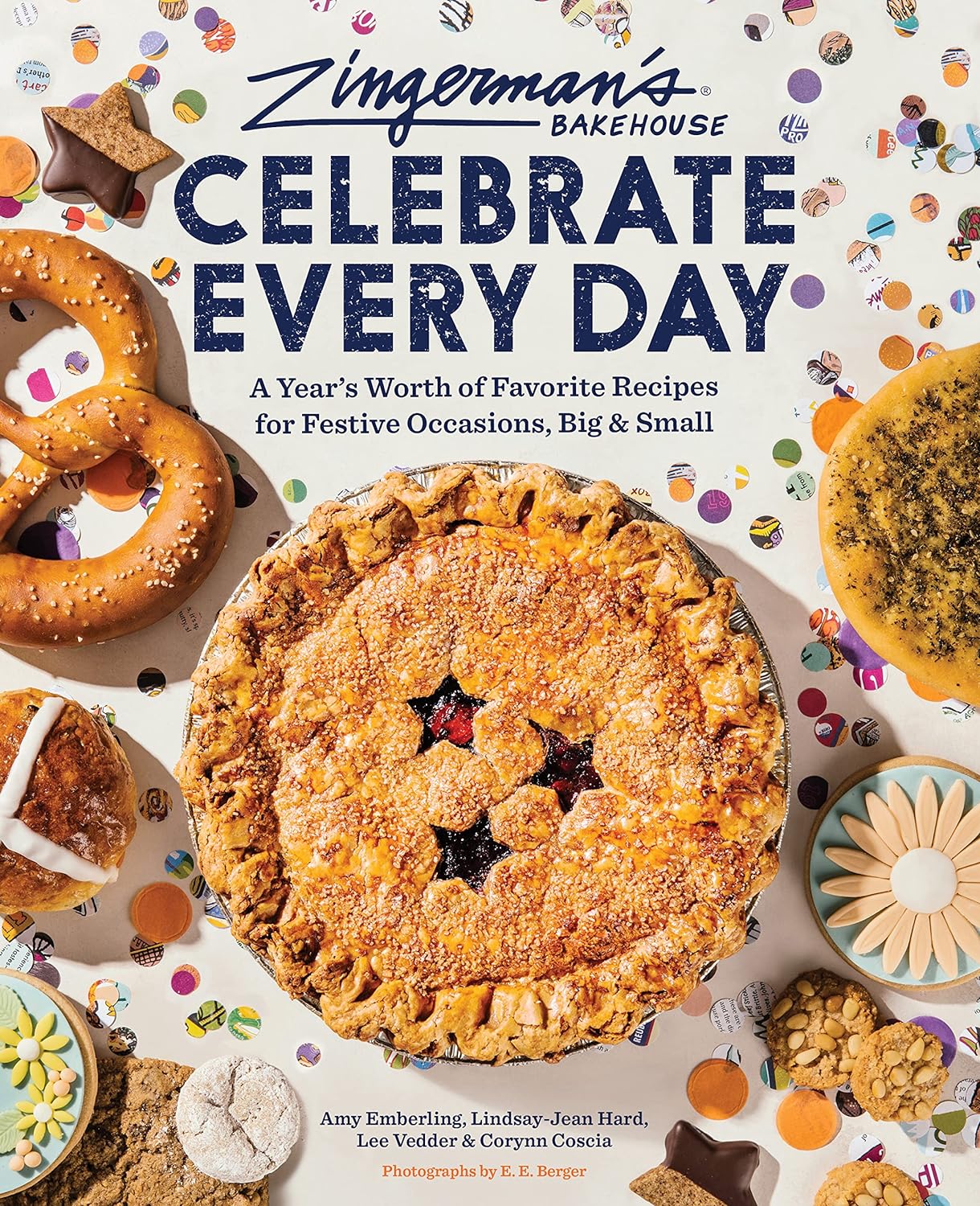 Zingerman&#39;s Bakehouse Celebrate Every Day: A Year&#39;s Worth of Favorite Recipes for Festive Occasions, Big and Small