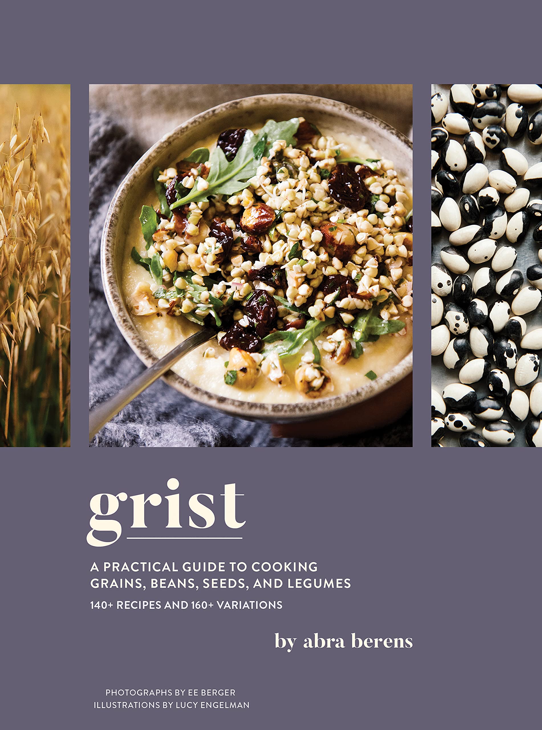 Grist: A Practical Guide to Cooking Grains, Beans, Seed + Legumes