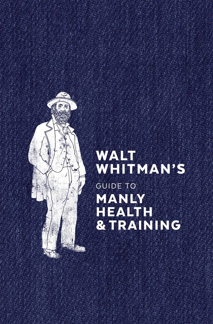 Walt Whitman&#39;s Guide to Manly Health &amp; Training