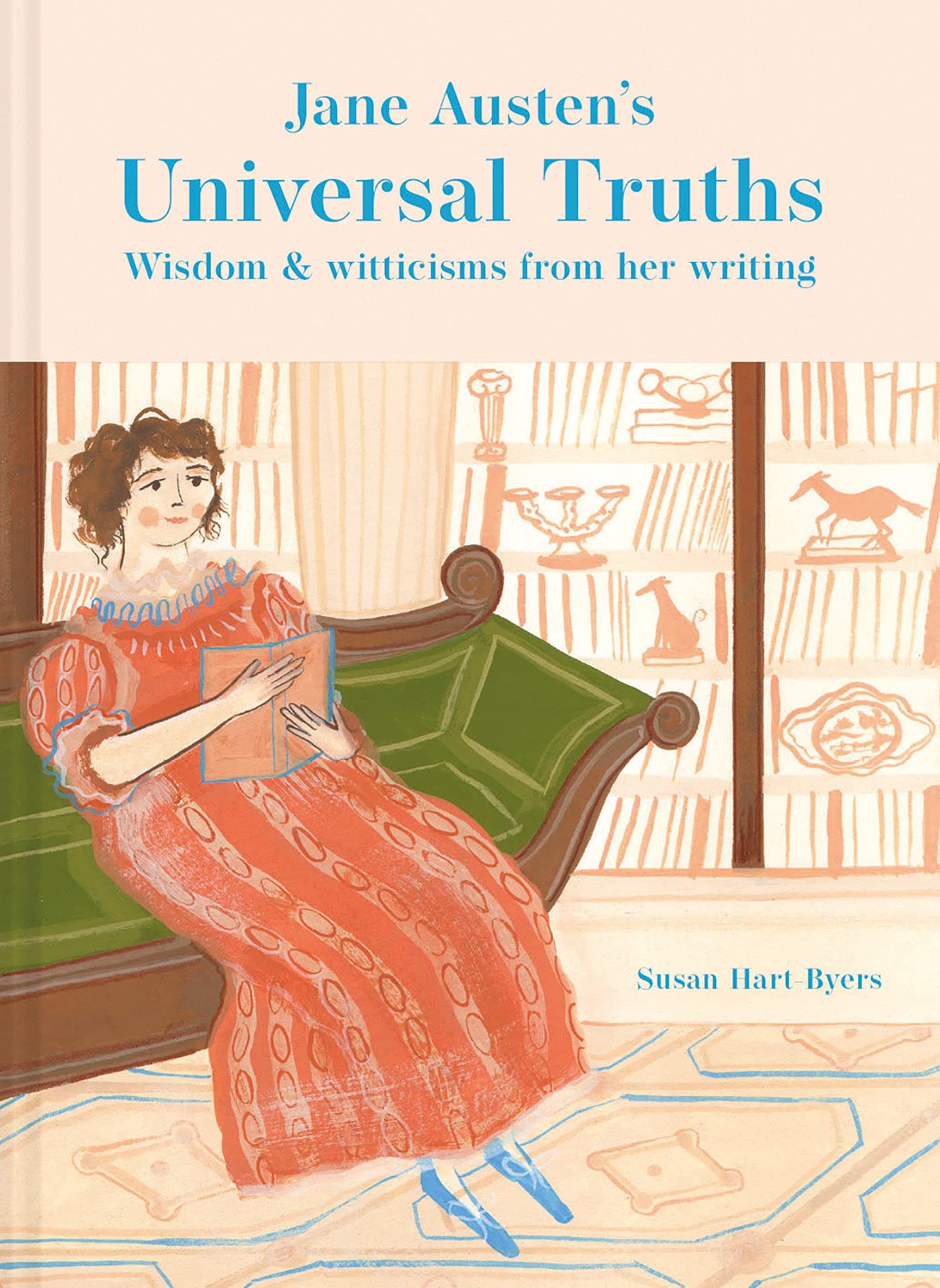 Jane Austen&#39;s Universal Truths: Wisdom and Witticisms from Her Writing