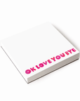 OkLoveYouBye Chunky Notepad